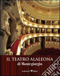 Il teatro Alaleona di Montegiorgio libro di Liberati G. (cur.); Liberati M. (cur.)