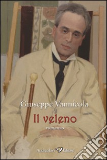 Il veleno libro di Vannicola Giuseppe; Bernardini M. (cur.); Melloni C. (cur.)