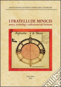 I fratelli De Minicis. Storia, archeologia e collezionisti del Fermano libro di Paci G. (cur.)