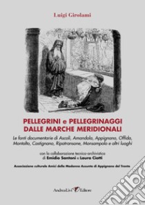 Pellegrini e pellegrinaggi dalle Marche meridionali libro di Girolami Luigi