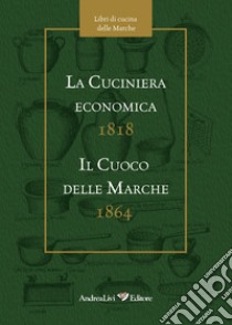 La cuciniera economica 1818-Il cuoco delle Marche 1864 libro di Livi A. (cur.); Sollini S. (cur.)