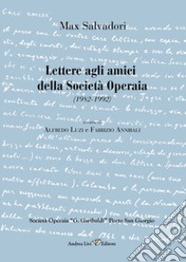 Max Salvadori. Lettere agli amici della Società Operaia libro di Luzi A. (cur.); Annibali F. (cur.)