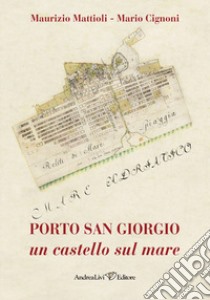 Porto San Giorgio un castello sul mare libro di Mattioli Maurizio; Cignoni Mario