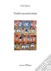 Undici racconti etiopi libro di Baleani Paolo