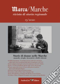 Marca/Marche. Rivista di storia regionale (2020). Vol. 15: Storie di donne nelle Marche: monache, streghe, lavoratrici, ribelli, letterate libro di Gobbi O. (cur.)