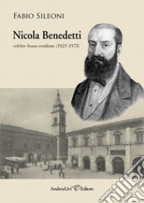 Nicola Benedetti celebre basso verdiano (1821-1875) libro di Sileoni Fabio