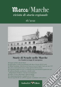 Marca/Marche. Rivista di storia regionale (2021). Vol. 16: Storie di scuole nelle Marche. La scuola in tempi di emergenza libro di Moroni M. (cur.); Coppari P. (cur.)