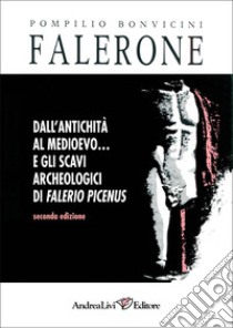 Falerone. Dall'antichità al Medioevo-Gli scavi archeologici di Falerio Picenus libro di Bonvicini Pompilio; Giovalè C. (cur.)