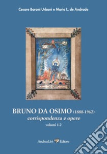 Bruno da Osimo (1888-1962) corrispondenza e opere. Vol. 1-2 libro di Baroni Urbani Cesare; De Andreade Maria L.