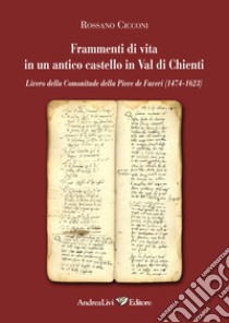 Frammenti di vita in un antico castello in Val di Chienti Livero de Comonitade della Pieve de Faveri (1474-1623) libro di Cicconi Rossano