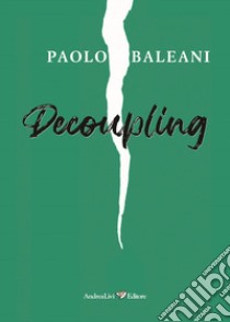 Decoupling libro di Baleani Paolo