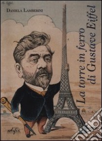 La torre in ferro di Gustave Eiffel libro di Lamberini Daniela