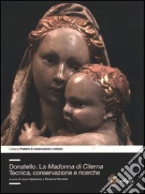 Donatello. La Madonna di Citerna. Tecnica, conservazione e ricerche. Ediz. illustrata libro di Speranza L. (cur.); Moradei R. (cur.)