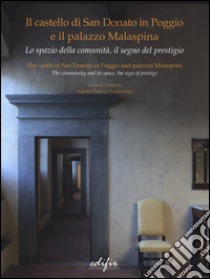 Il castello di San Donato in Poggio e il palazzo Malaspina. Lo spazio della comunità, il segno del prestigio. Ediz. italiana e inglese libro di Chabot I. (cur.); Pirillo P. (cur.)