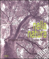 Nella natura. 21 progetti per il parco del Neto libro di Fabbrizzi Fabio