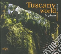 Tuscany world in photo. Ediz. illustrata libro di Brunacci Gianni
