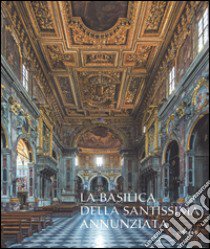 La basilica della Santissima Annunziata. Ediz. illustrata. Vol. 2: Dal Seicento all'Ottocento libro di Sisi C. (cur.)