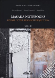 Masada notebooks. Report of the research project 2014. Ediz. illustrata. Vol. 2 libro di Bertocci S. (cur.); Parrinello S. (cur.); Vital R. (cur.)