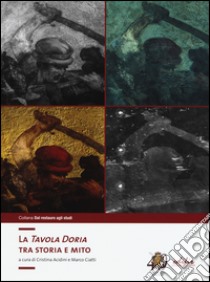 La «Tavola Doria». Tra storia e mito. Ediz. illustrata libro di Acidini C. (cur.); Ciatti M. (cur.)
