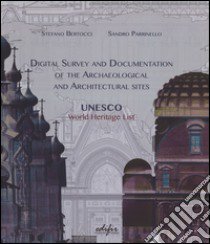 Digital survey and documentation of the archaeological and architectural sities. UNESCO world heritage list. Ediz. illustrata libro di Bertocci Stefano; Parrinello Sandro