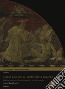 Paolo Uccello a Santa Maria Novella. Restauro e studi sulla tecnica in terraverde libro di Frosinini C. (cur.)