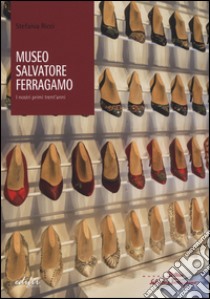 Museo Salvatore Ferragamo. I nostri primi trent'anni libro di Ricci Stefania