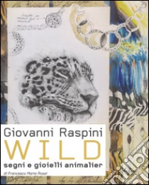 Giovanni Raspini Wild. Segni e gioielli animalier. Ediz. italiana e inglese libro di Rossi Francesco M.