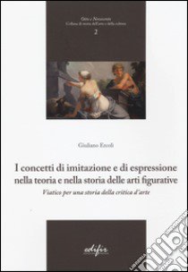 I concetti di imitazione e di espressione nella teoria e nella storia delle arti figurative. Viatico per una storia della critica d'arte libro di Ercoli Giuliano