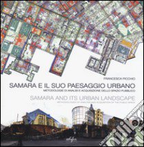 Samara e il suo paesaggio urbano. Metodologie di analisi e acquisizione dello spazio pubblico. Ediz. italiana e inglese libro di Picchio Francesca