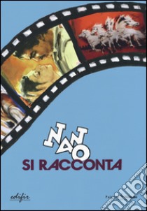 Nano si racconta. Catalogo della mostra (San Donato in Poggio, 4 giugno-24 luglio 2016). Ediz. illustrata libro di Nannoni F. (cur.)