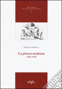 La pittura moderna (1860-1930). Ediz. illustrata libro di Castelfranco Giorgio; Greco E. (cur.)