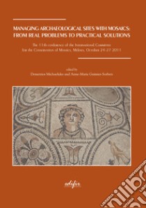 Managing archaelogical sites with mosaics: from real problems to practical solutions libro di Michaelides Demetrios; Guimier-Sorbets Anna-Marie