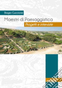 Maestri di paesaggistica. Progetti e interviste. Ediz. a colori libro di Guccione Biagio