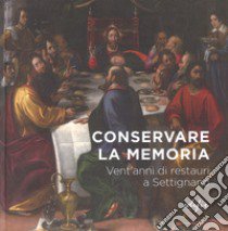 Conservare la memoria. Vent'anni di restauri a Settignano libro di Baldry F. (cur.); Ciampoli E. (cur.)