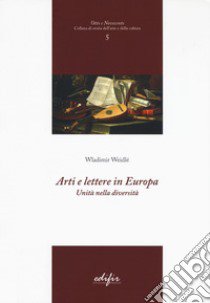 Arti e lettere in Europa. Unità nella diversità libro di De Lorenzi