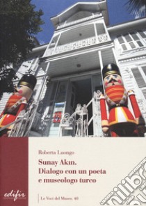 Sunay Akin. Dialogo con un poeta e museologo turco libro di Luongo Roberta