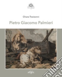 Pietro Giacomo Palmieri. Ediz. illustrata libro di Travisonni Chiara