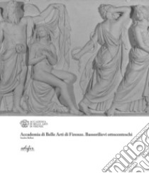 Accademia di Belle Arti di Firenze. Bassorilievi ottocenteschi libro di Bellesi Sandro