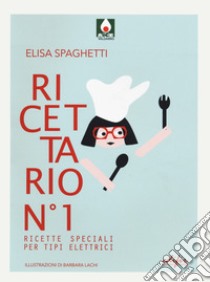 Ricettario n.1. Ricette speciali per tipi elettrici libro di Spaghetti Elisa