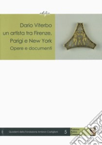 Dario Viterbo un'artista tra Firenze, Parigi e New York. Opere e documenti. Ediz. illustrata libro di Lambroni G. (cur.); Mannini L. (cur.)