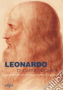 Leonardo di carta in carta. La costruzione del mito tra Ottocento e Novecento libro di Alessandri S. (cur.); Ceriana M. (cur.); Mammana S. (cur.)