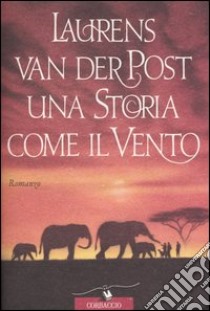 Una storia come il vento libro di Van der Post Laurens