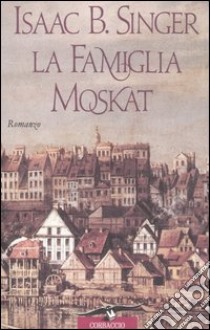 La famiglia Moskat libro di Singer Isaac Bashevis
