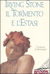 Il tormento e l'estasi libro di Stone Irving