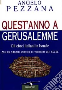 Quest'anno a Gerusalemme. Gli ebrei italiani in Israele libro di Pezzana Angelo