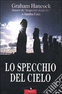 Lo specchio del cielo libro di Hancock Graham; Faiia Santha