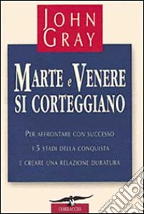 Marte e Venere si corteggiano libro di Gray John