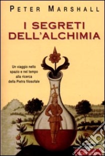 I segreti dell'alchimia libro di Marshall Peter