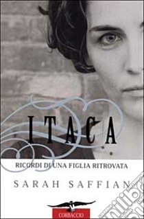 Itaca. Ricordi di una figlia ritrovata libro di Saffian Sarah