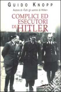 Complici ed esecutori di Hitler libro di Knopp Guido